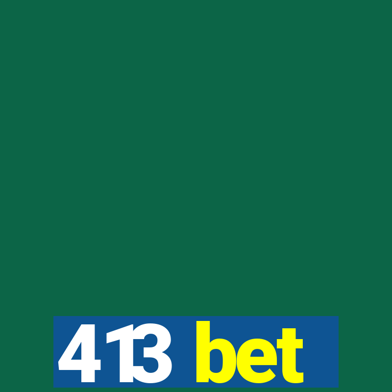 413 bet